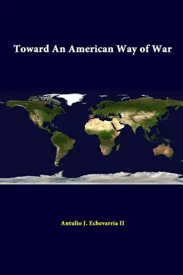 Auf dem Weg zu einer amerikanischen Art des Krieges - Toward An American Way Of War