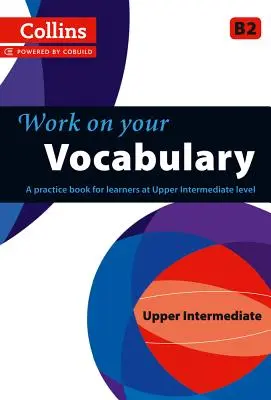 Arbeiten Sie an Ihrem Wortschatz: Ein Übungsbuch für Lernende der oberen Mittelstufe - Work on Your Vocabulary: A Practice Book for Learners at Upper Intermediate Level
