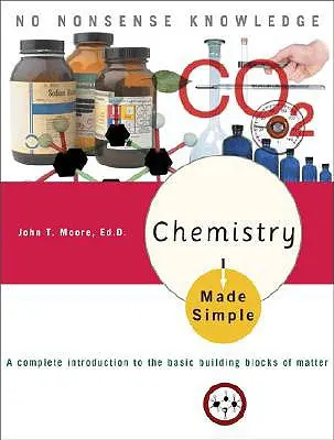 Chemie leicht gemacht: Eine vollständige Einführung in die Grundbausteine der Materie - Chemistry Made Simple: A Complete Introduction to the Basic Building Blocks of Matter