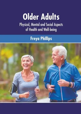 Ältere Erwachsene: Physische, psychische und soziale Aspekte von Gesundheit und Wohlbefinden - Older Adults: Physical, Mental and Social Aspects of Health and Well-Being