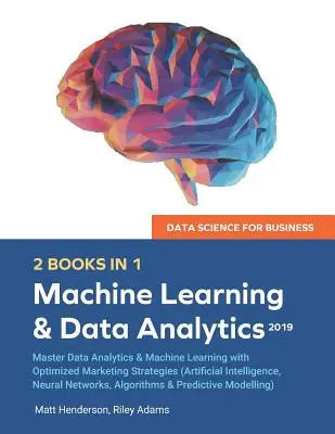 Data Science for Business 2019 (2 BOOKS IN 1): Master Data Analytics & Machine Learning mit optimierten Marketingstrategien (Artificial Intelligence, - Data Science for Business 2019 (2 BOOKS IN 1): Master Data Analytics & Machine Learning with Optimized Marketing Strategies (Artificial Intelligence,