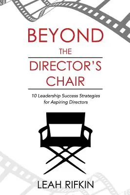 Jenseits des Regiestuhls: 10 erfolgreiche Führungsstrategien für angehende Direktoren - Beyond the Director's Chair: 10 Leadership Success Strategies for Aspiring Directors