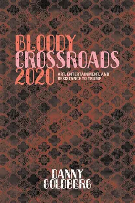 Blutige Kreuzwege 2020: Kunst, Unterhaltung und Widerstand gegen Trump - Bloody Crossroads 2020: Art, Entertainment, and Resistance to Trump