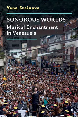 Sonore Welten: Musikalische Verzauberung in Venezuela - Sonorous Worlds: Musical Enchantment in Venezuela