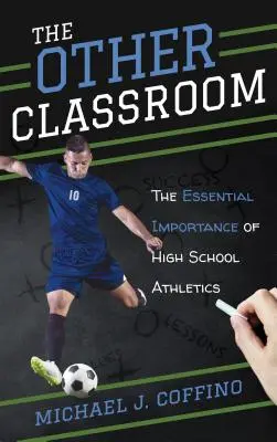 Das andere Klassenzimmer: Die essentielle Bedeutung von Highschool-Sportarten - The Other Classroom: The Essential Importance of High School Athletics