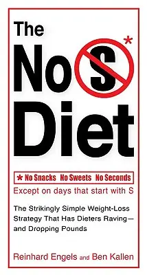 Die No-S-Diät: Die verblüffend einfache Abnehm-Strategie, die Diätwillige in Rage bringt - und Pfunde purzeln lässt - The No S Diet: The Strikingly Simple Weight-Loss Strategy That Has Dietersraving--And Dropping Pounds