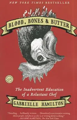 Blut, Knochen und Butter: Die ungewollte Erziehung eines widerwilligen Kochs - Blood, Bones & Butter: The Inadvertent Education of a Reluctant Chef