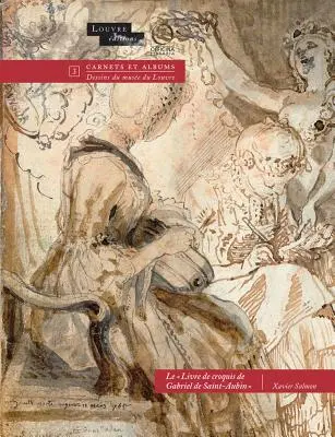 Croquis Livre de Gabriel de Saint-Aubin Peintre, 1760-1778 - Livre de Croquis de Gabriel de Saint-Aubin Peintre, 1760-1778