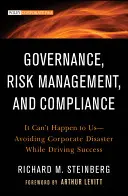 Governance, Risikomanagement und Compliance: Das kann uns nicht passieren - Vermeidung von Unternehmenskatastrophen und Förderung des Erfolgs - Governance, Risk Management, and Compliance: It Can't Happen to Us--Avoiding Corporate Disaster While Driving Success