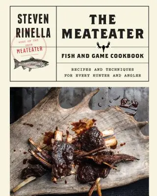 Das Fisch- und Wildkochbuch für Fleischfresser: Rezepte und Techniken für jeden Jäger und Angler - The Meateater Fish and Game Cookbook: Recipes and Techniques for Every Hunter and Angler