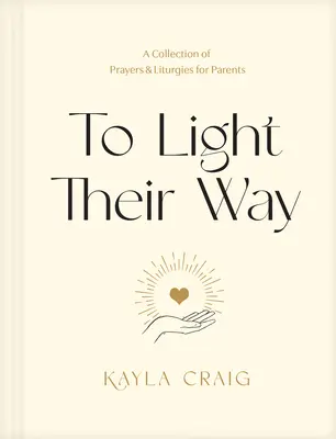 Ihren Weg zu erhellen: Eine Sammlung von Gebeten und Liturgien für Eltern - To Light Their Way: A Collection of Prayers and Liturgies for Parents