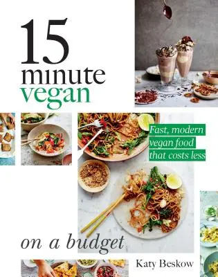 15 Minuten Vegan: On a Budget: Schnelles, modernes veganes Essen, das weniger kostet - 15 Minute Vegan: On a Budget: Fast, Modern Vegan Food That Costs Less