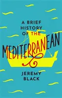 Eine kurze Geschichte des Mittelmeers: Unverzichtbar für Reisende - A Brief History of the Mediterranean: Indispensable for Travellers