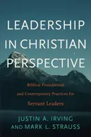 Leiterschaft in christlicher Perspektive: Biblische Grundlagen und zeitgenössische Praktiken für dienende Führungskräfte - Leadership in Christian Perspective: Biblical Foundations and Contemporary Practices for Servant Leaders