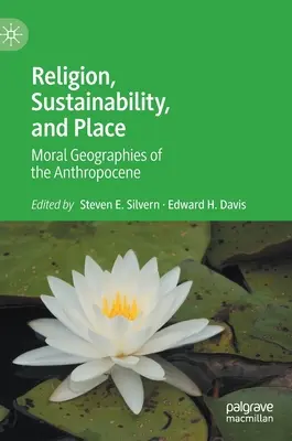 Religion, Nachhaltigkeit und Ort: Moralische Geographien des Anthropozäns - Religion, Sustainability, and Place: Moral Geographies of the Anthropocene