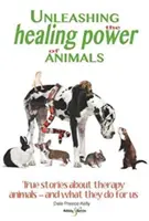 Die heilende Kraft der Tiere entfesseln: Wahre Geschichten über Therapietiere - und was sie für uns tun - Unleashing the Healing Power of Animals: True Stories about Therapy Animals - And What They Do for Us