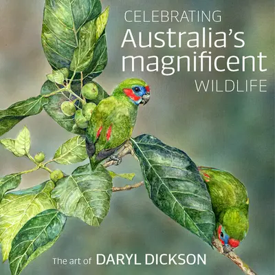 Australiens prächtige Tierwelt feiern: Die Kunst von Daryl Dickson - Celebrating Australia's Magnificent Wildlife: The Art of Daryl Dickson