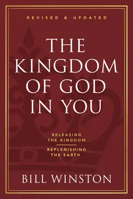 Das Reich Gottes in dir, überarbeitet und aktualisiert: Das Königreich freisetzen - die Erde wiederherstellen - The Kingdom of God in You Revised and Updated: Releasing the Kingdom-Replenishing the Earth