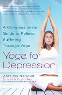 Yoga gegen Depressionen: Ein mitfühlender Leitfaden zur Linderung von Leiden durch Yoga - Yoga for Depression: A Compassionate Guide to Relieve Suffering Through Yoga