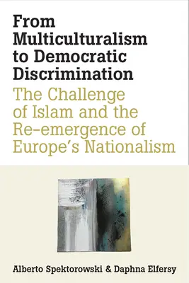 Vom Multikulturalismus zur demokratischen Diskriminierung: Die Herausforderung durch den Islam und das Wiedererwachen des europäischen Nationalismus - From Multiculturalism to Democratic Discrimination: The Challenge of Islam and the Re-Emergence of Europe's Nationalism