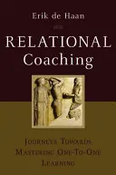 Beziehungs-Coaching: Wege zur Beherrschung des Eins-zu-Eins-Lernens - Relational Coaching: Journeys Towards Mastering One-To-One Learning