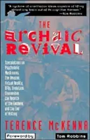 Das archaische Revival: Spekulationen über psychedelische Pilze, den Amazonas, virtuelle Realität, Ufos, Evolution - The Archaic Revival: Speculations on Psychedelic Mushrooms, the Amazon, Virtual Reality, Ufos, Evolut