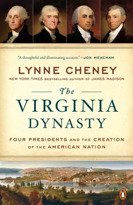 Die Virginia-Dynastie: Vier Präsidenten und die Entstehung der amerikanischen Nation - The Virginia Dynasty: Four Presidents and the Creation of the American Nation