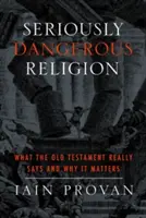 Ernsthaft gefährliche Religion: Was das Alte Testament wirklich aussagt und warum es wichtig ist - Seriously Dangerous Religion: What the Old Testament Really Says and Why It Matters