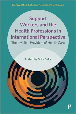 Hilfskräfte und die Gesundheitsberufe in internationaler Perspektive: Die unsichtbaren Erbringer der Gesundheitsversorgung - Support Workers and the Health Professions in International Perspective: The Invisible Providers of Health Care