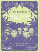 Naturforscher im Paradies: Wallace, Bates und Spruce im Amazonasgebiet - Naturalists in Paradise: Wallace, Bates and Spruce in the Amazon