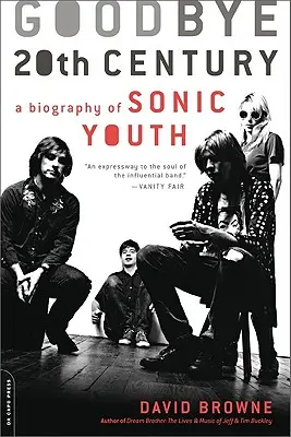 Goodbye 20th Century: Eine Biographie von Sonic Youth - Goodbye 20th Century: A Biography of Sonic Youth