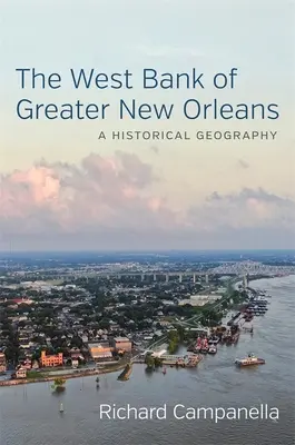 Das Westufer des Großraums New Orleans: Eine historische Geographie - The West Bank of Greater New Orleans: A Historical Geography