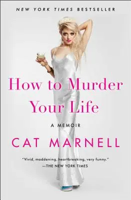 Wie man sein Leben ermordet: Ein Memoir - How to Murder Your Life: A Memoir
