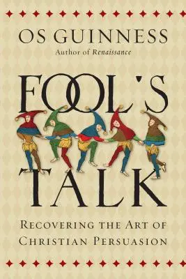 Fool's Talk: Die Kunst der christlichen Überredung neu entdecken - Fool's Talk: Recovering the Art of Christian Persuasion