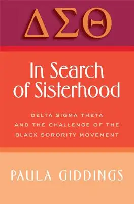 Auf der Suche nach Schwesternschaft: Delta SIGMA Theta und die Herausforderung der schwarzen Schwesternschaftsbewegung - In Search of Sisterhood: Delta SIGMA Theta and the Challenge of the Black Sorority Movement