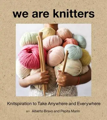 Wir sind Strickerinnen: Strickinspiration zum Mitnehmen - überall und jederzeit - We Are Knitters: Knitspiration to Take Anywhere and Everywhere