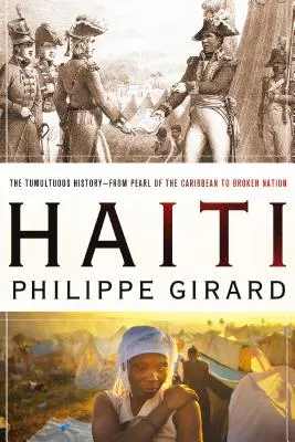 Haiti: Die turbulente Geschichte - Von der Perle der Karibik zur zerrütteten Nation: Die stürmische Geschichte - Von der Perle der Karibik zur zerrütteten Nation - Haiti: The Tumultuous History - From Pearl of the Caribbean to Broken Nation: The Tumultuous History - From Pearl of the Caribbean to Broken Nation