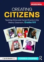 Bürger schaffen: Staatsbürgerkunde und aktuelle Ereignisse im Geschichtsunterricht, Klasse 6-9 - Creating Citizens: Teaching Civics and Current Events in the History Classroom, Grades 6-9