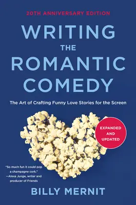Die romantische Komödie schreiben, 20. erweiterte und aktualisierte Ausgabe: Die Kunst, lustige Liebesgeschichten für die Leinwand zu verfassen - Writing the Romantic Comedy, 20th Anniversary Expanded and Updated Edition: The Art of Crafting Funny Love Stories for the Screen