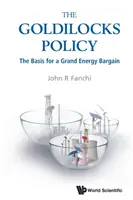 Goldlöckchen-Politik, Die: Die Grundlage für ein großes Energieabkommen - Goldilocks Policy, The: The Basis for a Grand Energy Bargain