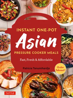 Instant Pot Asiatische Schnellkochtopf-Mahlzeiten: Schnell, frisch und erschwinglich (Offizielles Instant Pot Kochbuch) - Instant Pot Asian Pressure Cooker Meals: Fast, Fresh & Affordable (Official Instant Pot Cookbook)