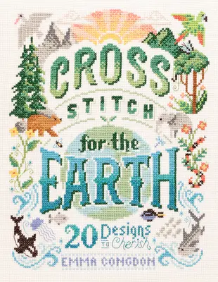 Kreuzstich für die Erde: 20 Motive zum Verlieben - Cross Stitch for the Earth: 20 Designs to Cherish