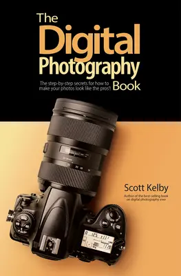 Das Buch zur digitalen Fotografie: Die Schritt-für-Schritt-Geheimnisse, wie Sie Ihre Fotos wie die der Profis aussehen lassen! - The Digital Photography Book: The Step-By-Step Secrets for How to Make Your Photos Look Like the Pros'!