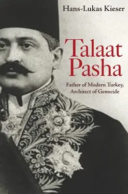 Talaat Pascha: Vater der modernen Türkei, Architekt des Völkermordes - Talaat Pasha: Father of Modern Turkey, Architect of Genocide