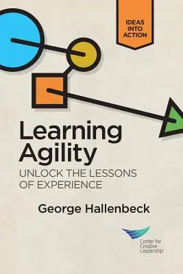 Agilität lernen: Entdecke die Lektionen der Erfahrung - Learning Agility: Unlock the Lessons of Experience