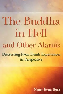 Der Buddha in der Hölle und andere Alarme: Erschütternde Nahtoderfahrungen aus der Perspektive - The Buddha in Hell and Other Alarms: Distressing Near-Death Experiences in Perspective