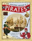 Die erstaunliche Geschichte der Piraten: Wie das Leben eines Seeräubers wirklich war, mit über 350 spannenden Bildern - The Amazing History of Pirates: See What a Buccaneer's Life Was Really Like, with Over 350 Exciting Pictures