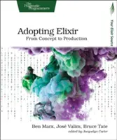 Annahme von Elixier: Vom Konzept zur Produktion - Adopting Elixir: From Concept to Production