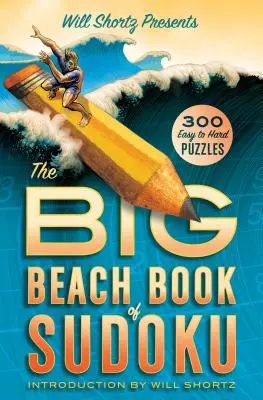 Will Shortz präsentiert das Big Beach Book of Sudoku: 300 leichte bis schwere Rätsel - Will Shortz Presents the Big Beach Book of Sudoku: 300 Easy to Hard Puzzles