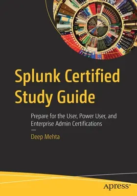 Splunk Certified Studienführer: Bereiten Sie sich auf die Zertifizierungen User, Power User und Enterprise Admin vor - Splunk Certified Study Guide: Prepare for the User, Power User, and Enterprise Admin Certifications